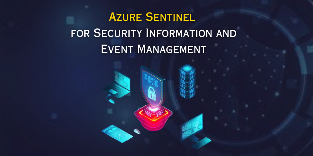 Azure Sentinel: Your Shield Against Cyber Threats